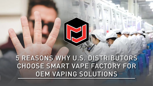 5 Reasons Why U.S. Distributors Choose Smart Vape Factory for OEM Vaping Solutions