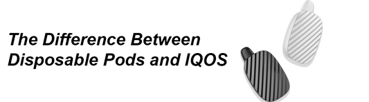 The Difference Between Disposable Pods and IQOS