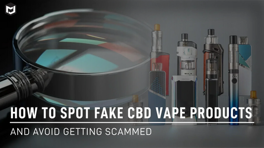 How to Spot Fake CBD Vape Products (And Avoid Getting Scammed!)