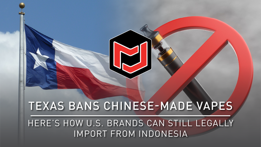 Texas Bans Chinese-Made Vapes—Here’s How U.S. Brands Can Still Legally Import from Indonesia