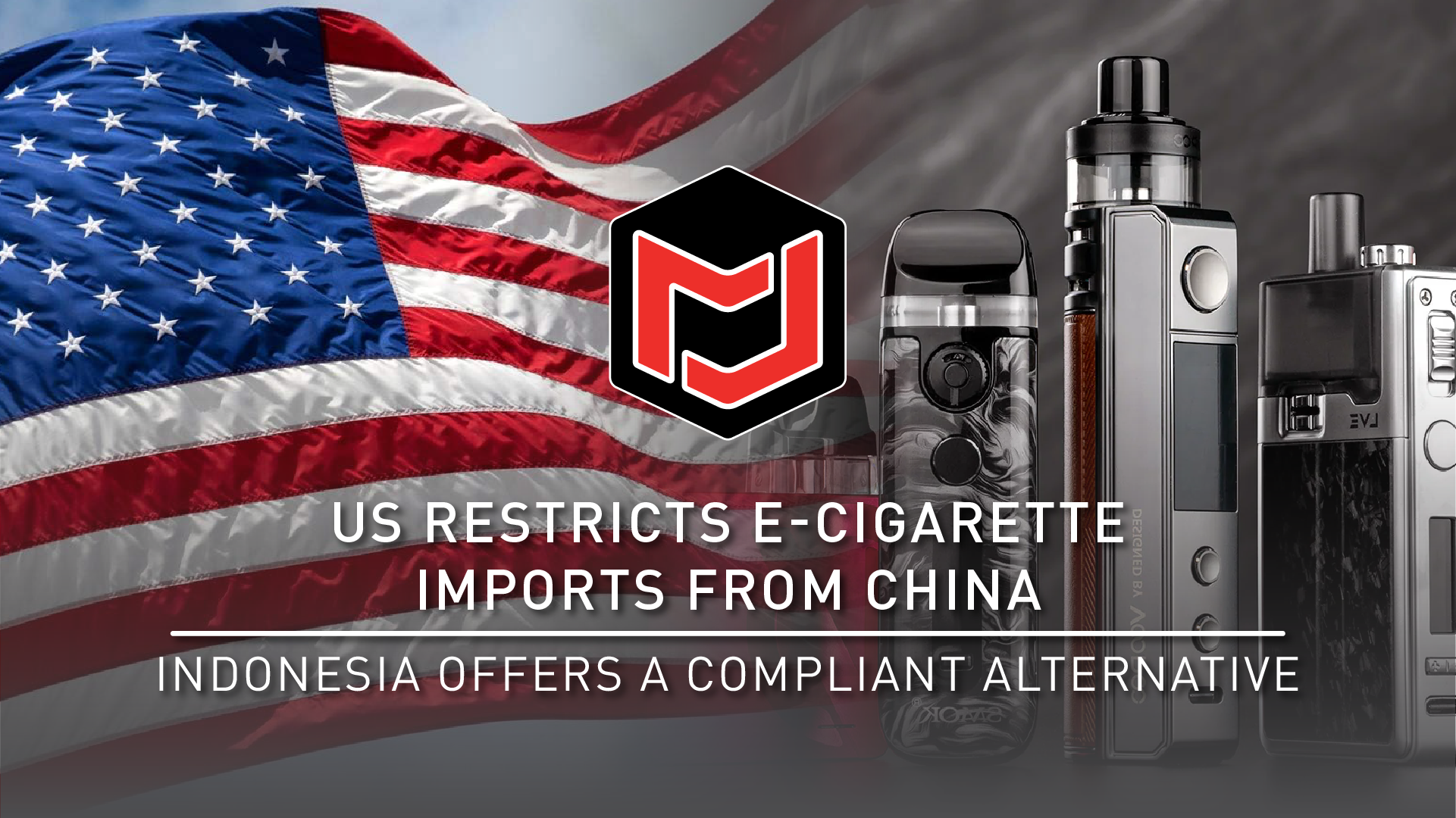 US Restricts E-Cigarette Imports from ChinaIndonesia Offers a Complia Jomotech US Restricts E-Cigarette Imports from ChinaIndonesia Offers a Complia Jomotech