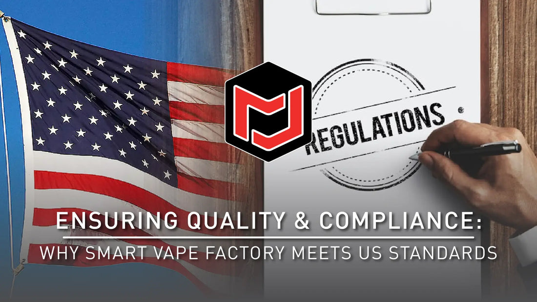 Ensuring Quality & Compliance - Why Smart Vape Factory Meets US Standards