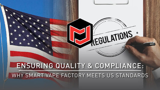 Ensuring Quality & Compliance - Why Smart Vape Factory Meets US Standards