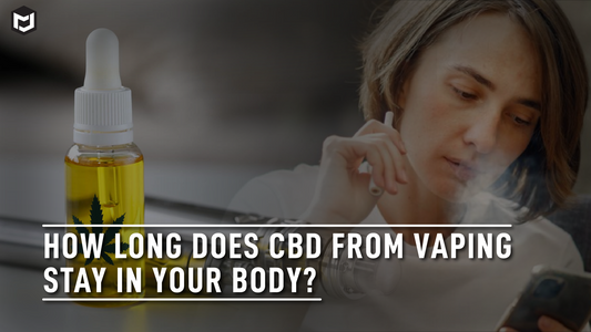 How Long Does CBD From Vaping Stay in Your Body
