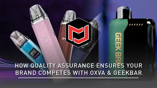 How Quality Assurance Ensures Your Brand Competes with OXVA & Geekbar