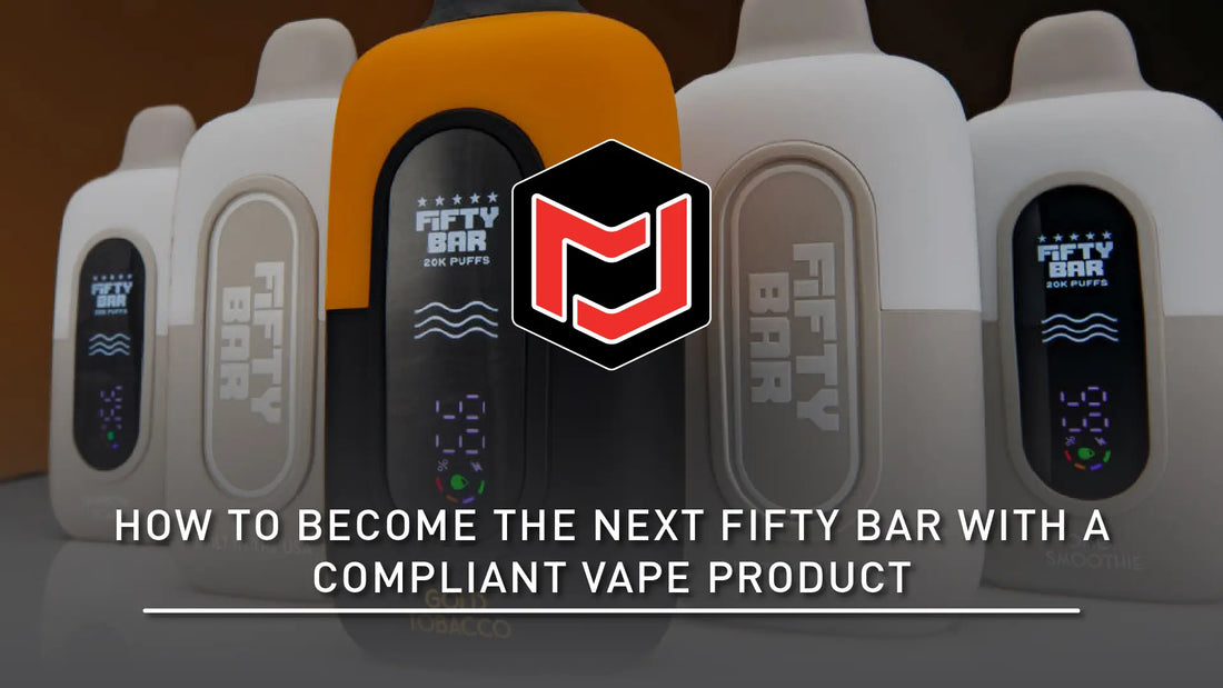 How to Become the Next FIFTY BAR with a Compliant Vape Product Jomotech How to Become the Next FIFTY BAR with a Compliant Vape Product Jomotech