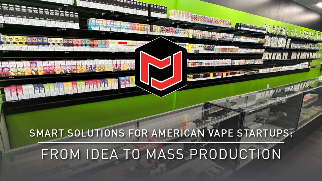 Smart Solutions for American Vape Startups - From Idea to Mass Production