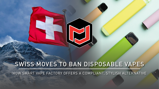 Swiss Moves to Ban Disposable Vapes—How Smart Vape Factory Offers a Compliant, Stylish Alternative