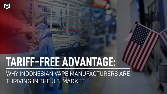 Tariff-Free Advantage: Why Indonesian Vape Manufacturers Are Thriving in the U.S. Market