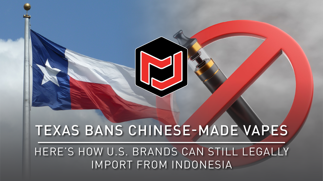 Texas Bans Chinese-Made Vapes—Here’s How U.S. Brands Can Still Legally Import from Indonesia