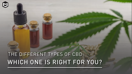 The Different Types of CBD: Which One Is Right for You?