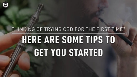 Thinking of Trying CBD for the First Time? Here Are Some Tips to Get You Started