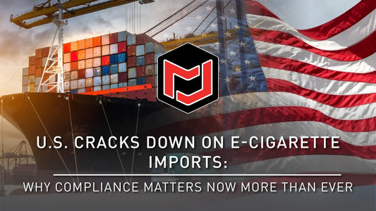 U.S. Cracks Down on E-Cigarette Imports: Why Compliance Matters Now More Than Ever