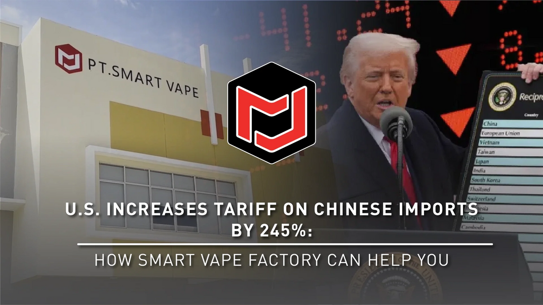  U.S. Increases Tariff on Chines Imports by 245%: How Smart Vape Factory Can Help You