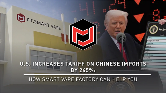  U.S. Increases Tariff on Chines Imports by 245%: How Smart Vape Factory Can Help You