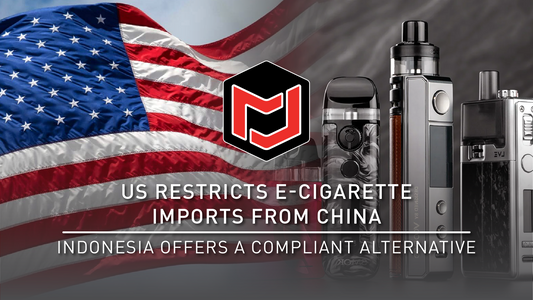 US Restricts E-Cigarette Imports from China—Indonesia Offers a Compliant Alternative