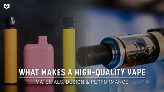 What Makes a High-Quality Vape Materials, Design & Performance