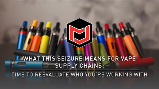 What This Seizure Means for Vape Supply Chains - Time to Reevaluate Who You’re Working With