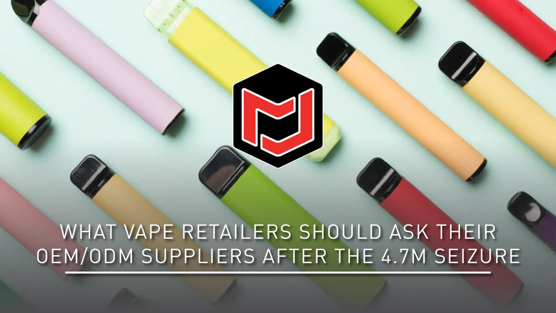 What Vape Retailers Should Ask Their OEM/ODM Suppliers After the 4.7M Seizure