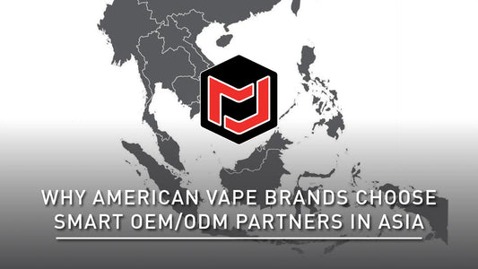Why American Vape Brands Choose Smart OEM/ODM Partners in Asia