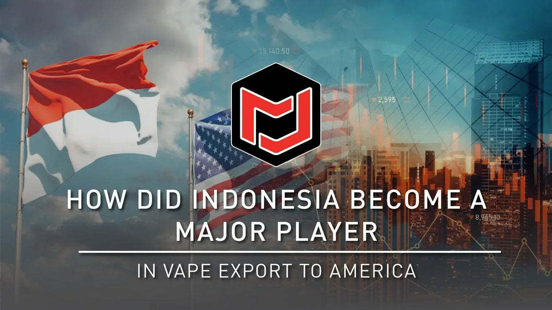 How Indonesia Became a Major Player in Vape Exports to America